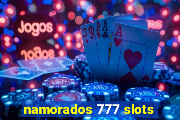 namorados 777 slots